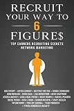 Recruit Your Way To 6 Figures Top Earners Recruiting Secrets In Network Marketing