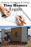 Building Occupying And Selling Tiny Homes Legally Tiny Home Law