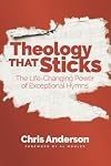 Theology That Sticks: The Life-Changing Power of Exceptional Hymns