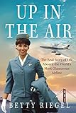 Up In The Air The Real Story Of Life Aboard The Worlds Most Glamorous Airline