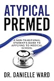 Atypical Premed A Nontraditional Students Guide To Applying To Medical School