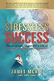 Stressless Success: The Surprising Secrets to a Life of Passion, Purpose, and Prosperity