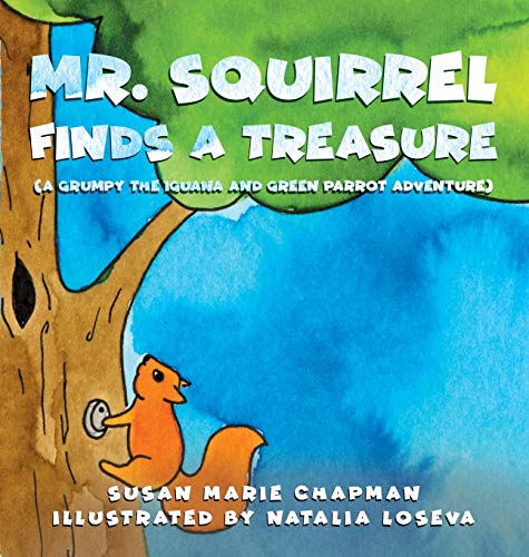 Cover of Mr. Squirrel Finds a Treasure : (a Grumpy the Iguana and Green Parrot Adventure)