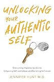 Unlocking Your Authentic Self Overcoming Impostor Syndrome Enhancing Selfconfidence And Banishing Selfdoubt