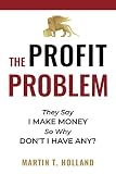 The Profit Problem They Say I Make Money So Why Dont I Have Any