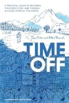 Time Off: A Practical Guide to Building Your Rest Ethic and Finding Success Without the Stress