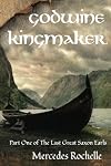 Godwine Kingmaker (The Last Great Saxon Earls Book 1)
