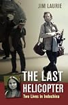 The Last Helicopter: Two Lives in Indochina