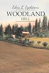 Edna Egelston's Woodland Hill: An Account of the Early Settlement of Woodland and Vicinity, Idaho County, Idaho
