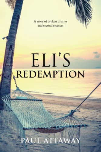 Eli's redemption : a story of broken dreams and second chances / Paul Attaway