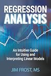 Regression Analysis: An Intuitive Guide for Using and Interpreting Linear Models