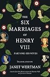 The Six Marriages of Henry VIII: Part One: His Wives