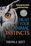 Trust Your Animal Instincts Recharge Your Life Ignite Your Power