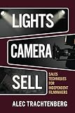 Lights Camera Sell Sales Techniques For Independent Filmmakers