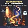 My Very First Duas From the Holy Quran: A Fun Way to Teach Your Child Duas from The Holy Quran (Islam for Kids Series)
