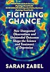 Fighting Chance: How Unexpected Observations and Unintended Outcomes Shape the Science and Treatment of Depression