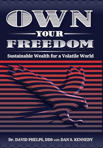 Own Your Freedom by Dr. David Phelps and Dan S. Kennedy