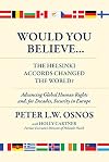 Would You Believe...The Helsinki Accords Changed the World?: Human Rights and, for Decades, Security in Europe