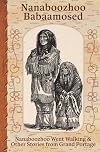 Nanaboozhoo Babaamosed: Nanaboozhoo Went Walking & Other Stories from Grand Portage