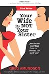 Your Wife Is NOT Your Sister: And Fifteen Other Love Lessons I Learned the Hard Way
