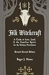Folk Witchcraft: A Guide to Lore, Land, and the Familiar Spirit for the Solitary Practitioner