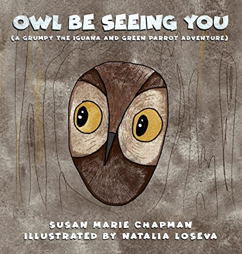 Cover of Owl Be Seeing You (a Grumpy the Iguana and Green Parrot Adventure