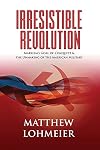 Irresistible Revolution: Marxism's Goal of Conquest & the Unmaking of the American Military