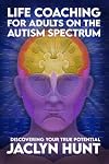 Life Coaching for Adults on the Autism Spectrum: Discovering Your True Potential