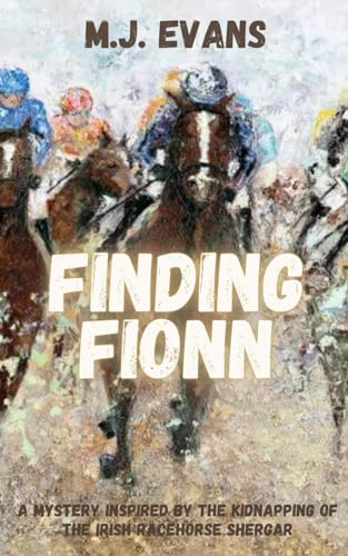 Finding Fionn : A Mystery Inspired by the Kidnapping of the Irish Racehorse Shergar / by Evans, M. J