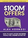 $100M Offers: How To Make Offers So Good People Feel Stupid Saying No