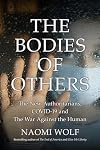 The Bodies of Others: The New Authoritarians, COVID-19 and the War Against the Human
