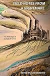 Field Notes from a Nightmare: An Anthology of Ecological Horror