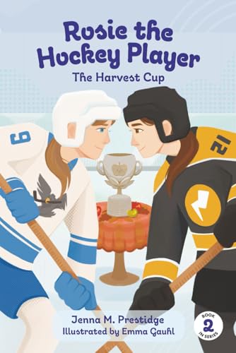 Rosie the Hockey Player: The Harvest Cup by Jenna M. Prestidge; illustrated by Emma Gauhl / by 63756