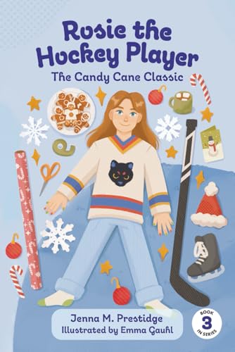 Rosie the Hockey Player: The Candy Cane Classic by Jenna M. Prestidge; illustrated by Emma Gauhl / by 63771