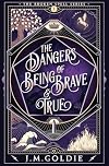 The Dangers of Being Brave & True