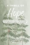 A Thrill of Hope: Finding Hope, Peace, Joy and Love in the Minor Notes of Christmas | An Advent Devotional for the Grieving Heart