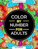 Color By Number For Adults: 75 Beautiful Pictures Designed For Fun, Adult Relaxation & Stress Relief Coloring For Hours On End (includes Flowers, Animals, Mandala, Nature, Landscapes & Much More)
