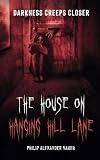 The House on Hanging Hill Lane: Darkness Creeps Closer: A creepy horror novella involving a grieving teenager, scared and alone as death and darkness creep closer.