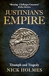 Empire 04: Justinian's Empire: Triumph and Tragedy (The Fall of the Roman Empire Book 4) (Kindle Unlimited)