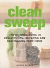 Clean Sweep: The Ultimate Guide to Decluttering, Detoxing and Destressing Your Home