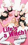 LIFE'S A WITCH! A Handbook for Teen Witches - Fiona Horne