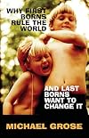Why First-borns Rule the World and Later-borns Want to Change It: Revised and Updated