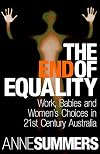 The End of Equality: Work, Babies and Women's Choices in 21st Century Australia