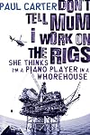 Don't Tell Mum I Work on the Rigs, She Thinks I'm a Piano Player in a Whorehouse