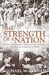 The Strength of a Nation: Six Years of Australians Fighting For the Nation and Defending the Homefront in World War II