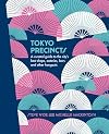 Tokyo Precincts: A Curated Guide to the City's Best Shops, Eateries, Bars and Other Hangouts (The Precincts)