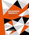 Melbourne Precincts: A Curated Guide to the City's Best Shops, Eateries, Bars and Other Hangouts