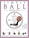 Simply Ball: With Pilates Principles