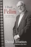 I peed on Fellini : recollections of a life in film