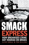 Smack Express: How Organised Crime Got Hooked On Drugs